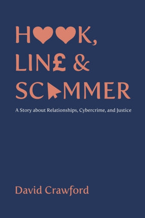 Hook, Line and Scammer: A Story about Relationships, Cybercrime, and Justice