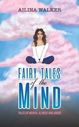 Fairy Tales of the Mind: Tales of Mental Illness and Abuse