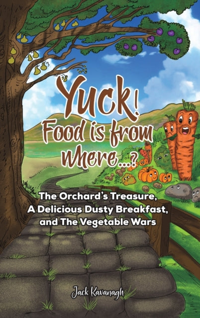 Yuck! Food is from where..?: The Orchard's Treasure, A Delicious Dusty Breakfast, and The Vegetable Wars