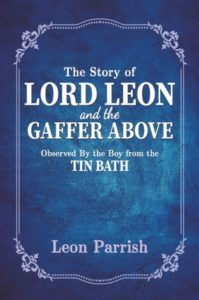 The Story of Lord Leon and the Gaffer Above: Observed by the Boy from the Tin Bath