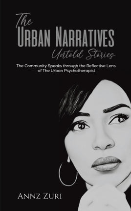 The Urban Narratives: Untold Stories: The Community Speaks through the Reflective Lens of The Urban Psychotherapist