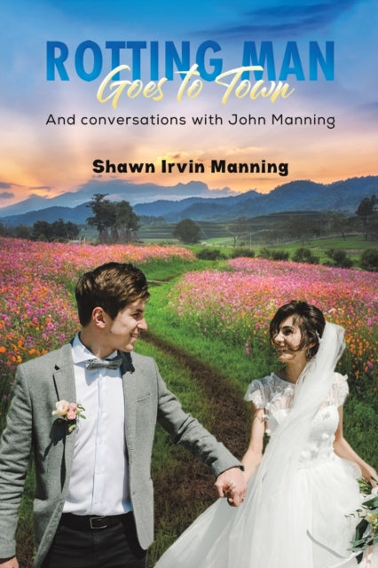 Rotting Man Goes to Town: And conversations with John Manning