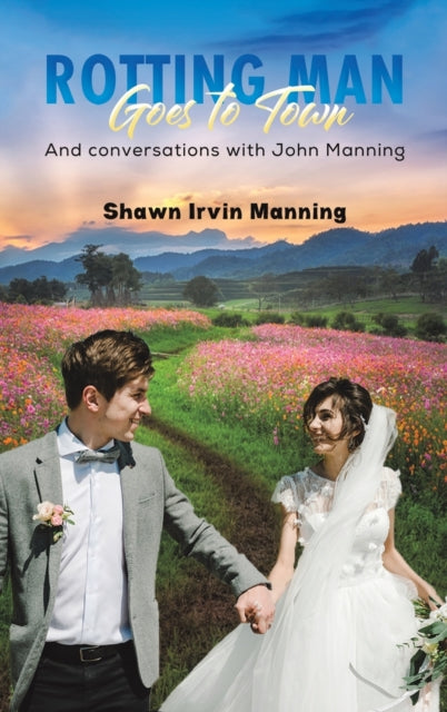 Rotting Man Goes to Town: And conversations with John Manning