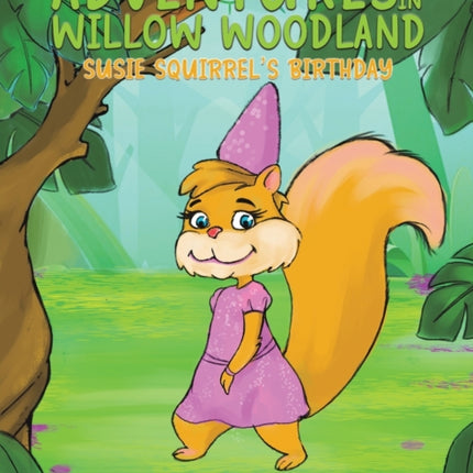 Adventures in Willow Woodland: Susie Squirrel's Birthday