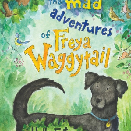 The Mad Adventures of Freya Waggytail - the rescue dog with the waggiest tail!