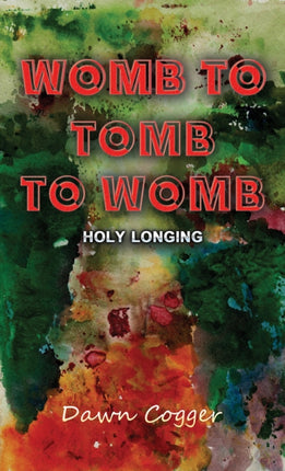 Womb to Tomb to Womb: Holy Longing