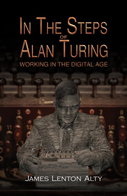 In the Steps of Alan Turing Working in the