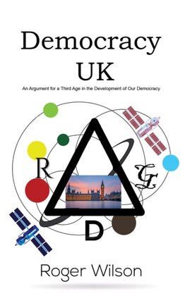 Democracy UK: An Argument for a Third Age in the Development of Our Democracy