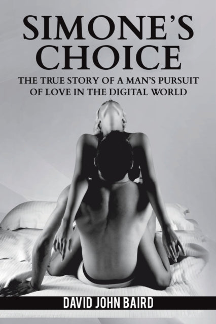 Simone's Choice: The true story of a man's pursuit of love in the digital world