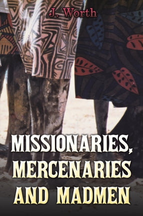 Missionaries, Mercenaries and Madmen