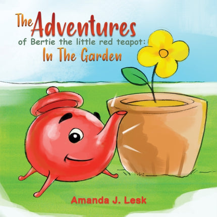 The Adventures Of Bertie The Little Red Teapot: In The Garden