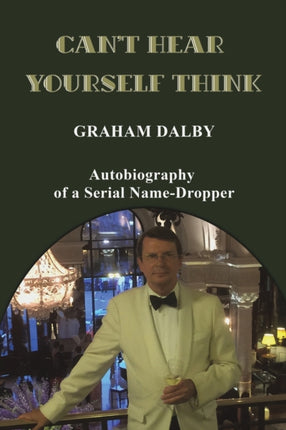 Can't Hear Yourself Think: Autobiography of a Serial Name-Dropper