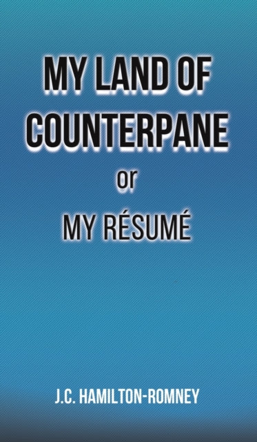 My Land of Counterpane or My Resume