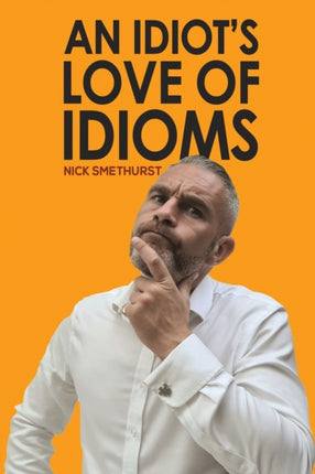 An Idiot's Love of Idioms