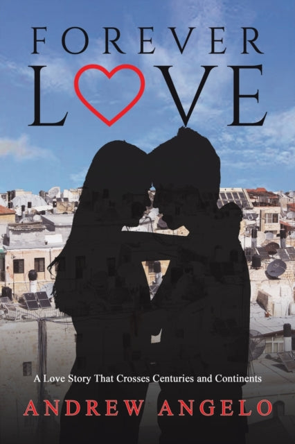 Forever Love: A Love Story That Crosses Centuries and Continents