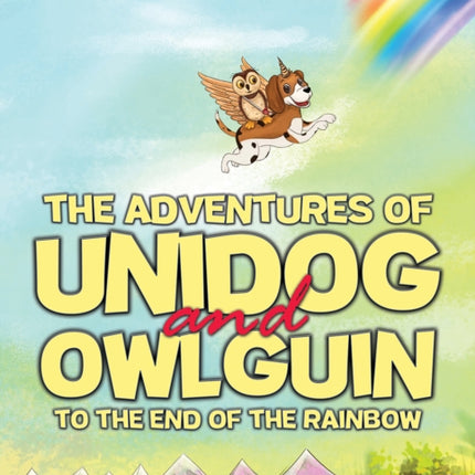 The Adventures of Unidog and Owlguin To the End of the Rainbow