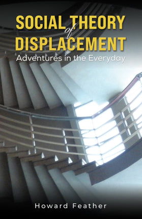 Social Theory of Displacement Adventures in the Everyday