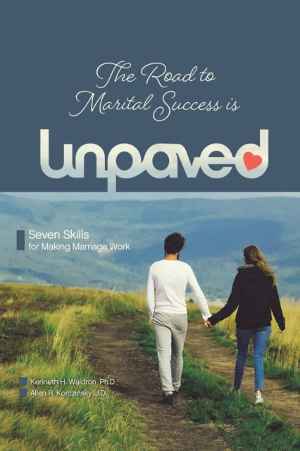 The Road to Marital Success is Unpaved: Seven Skills for Making Marriage Work