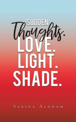 Sudden Thoughts. Love. Light. Shade