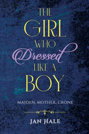 The Girl Who Dressed like a Boy: Maiden, Mother, Crone