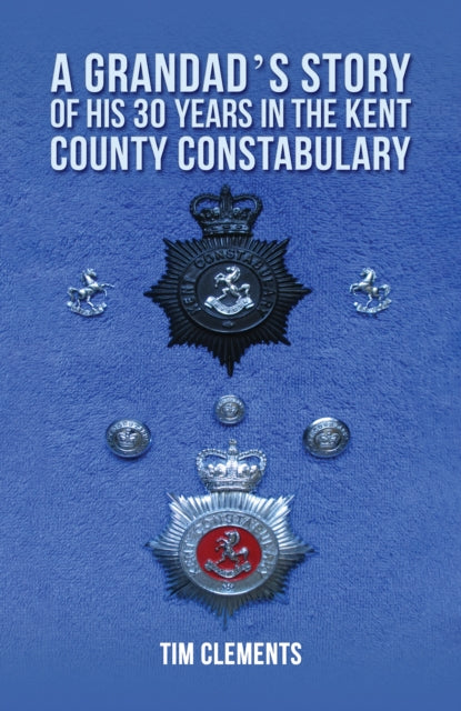 A Grandad's Story of His 30 years in the Kent County Constabulary