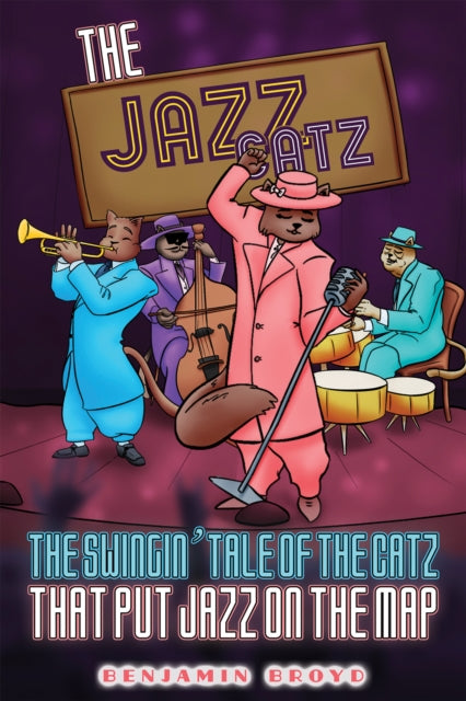 The Jazz Catz: The Swingin' Tale of The Catz That Put Jazz on the Map