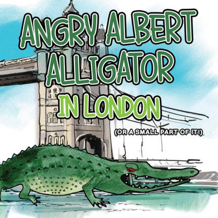 Angry Albert Alligator in London: (or a small part of it!)