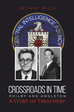 Crossroads in Time Philby and Angleton A Story of Treachery