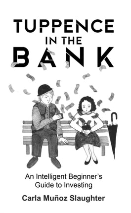 Tuppence in the Bank: An Intelligent Beginner's Guide to Investing