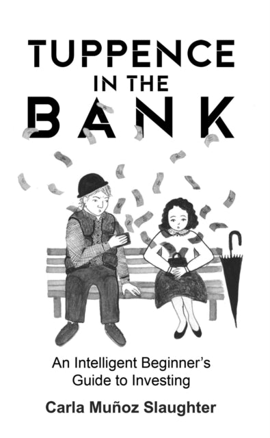 Tuppence in the Bank: An Intelligent Beginner's Guide to Investing