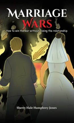 Marriage Wars: How to win the war without losing the relationship