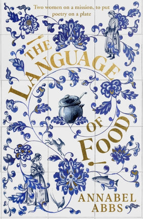 The Language of Food: "Mouth-watering and sensuous, a real feast for the imagination" BRIDGET COLLINS