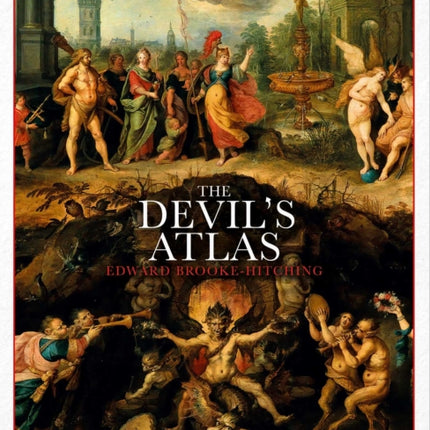 The Devil's Atlas: An Explorer's Guide to Heavens, Hells and Afterworlds