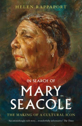 In Search of Mary Seacole: The Making of a Cultural Icon