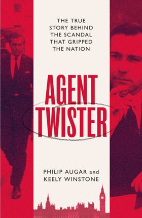 Agent Twister: John Stonehouse and the Scandal that Gripped the Nation – A True Story