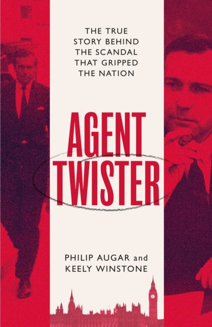 Agent Twister: John Stonehouse and the Scandal that Gripped the Nation – A True Story