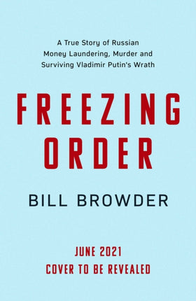 Freezing Order: A True Story of Russian Money Laundering, Murder,and Surviving Vladimir Putin's Wrath