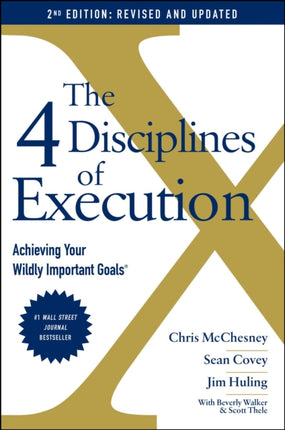 The 4 Disciplines of Execution: Revised and Updated: Achieving Your Wildly Important Goals