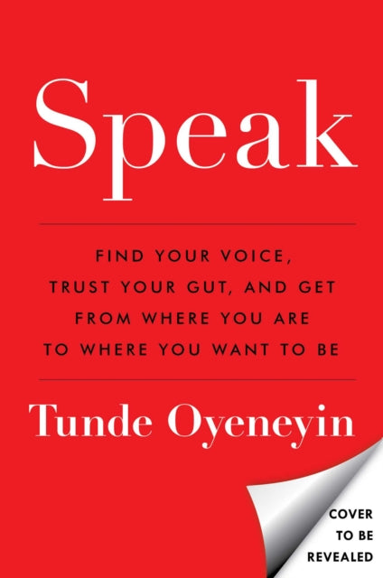 SPEAK: How to find your voice, trust your gut, and get from where you are to where you want to be