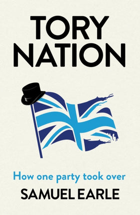 Tory Nation: The Dark Legacy of the World's Most Successful Political Party