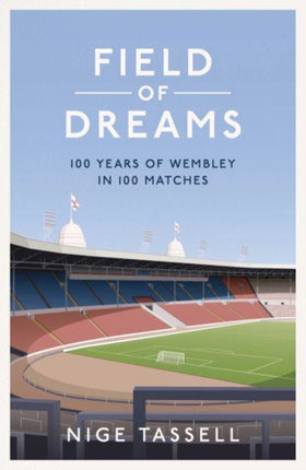 Field of Dreams: 100 Years of Wembley in 100 Matches