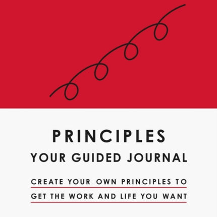 Principles: Your Guided Journal: Create Your Own Principles to Get the Work and Life You Want