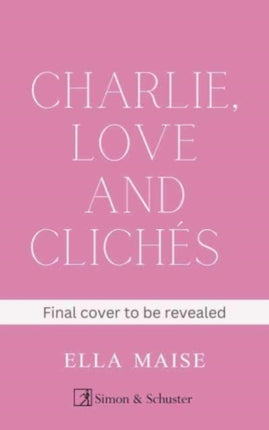 Charlie, Love and Clichés: the TikTok sensation. The new novel from the bestselling author of To Love Jason Thorn