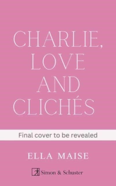 Charlie, Love and Clichés: the TikTok sensation. The new novel from the bestselling author of To Love Jason Thorn