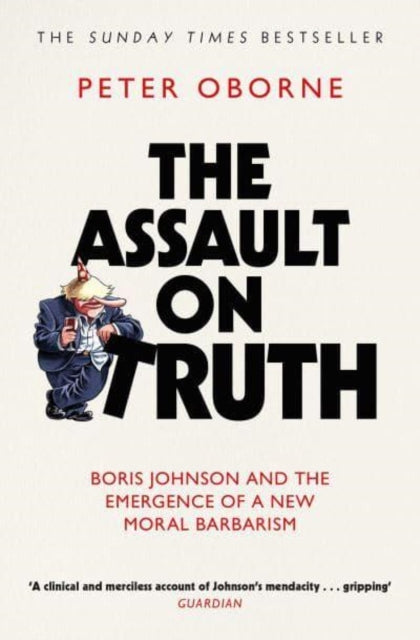 The Assault on Truth: Boris Johnson, Donald Trump and the Emergence of a New Moral Barbarism