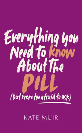 Everything You Need to Know About the Pill but were too afraid to ask