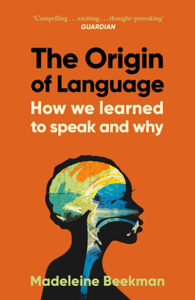 The Origin of Language How We Learned to Speak and Why