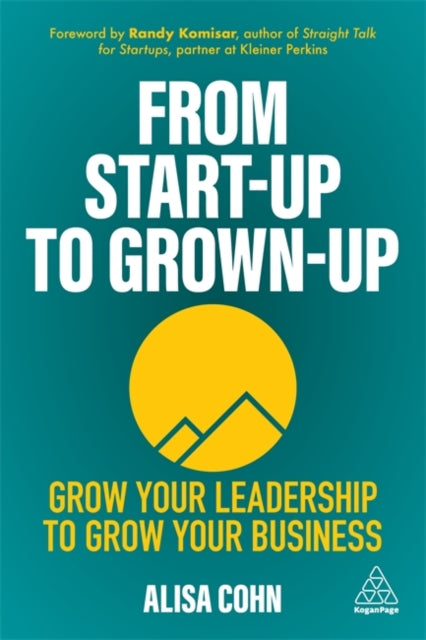 From Start-Up to Grown-Up: Grow Your Leadership to Grow Your Business