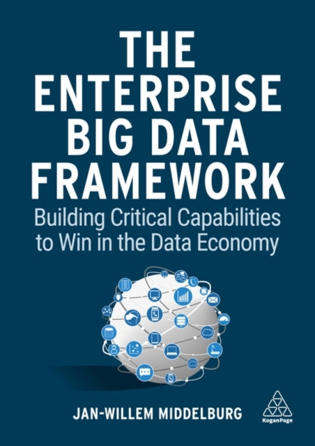 The Enterprise Big Data Framework: Building Critical Capabilities to Win in the Data Economy