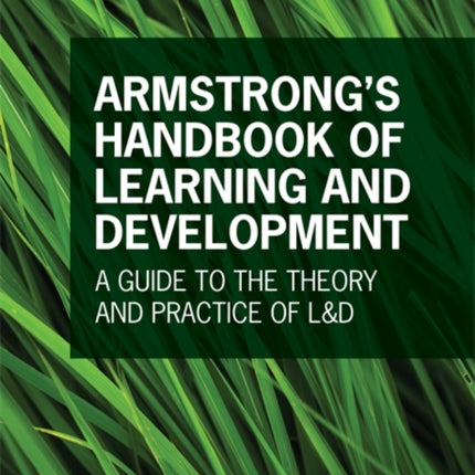 Armstrong's Handbook of Learning and Development: A Guide to the Theory and Practice of L&D